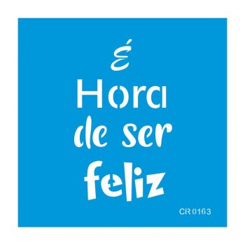 Stencil CR Laser Hora de Ser Feliz (P-M-G)